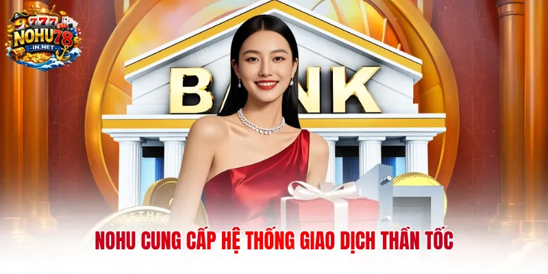 NOHU cung cấp hệ thống giao dịch thần tốc
