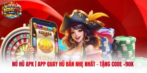 Nổ Hũ APK | App Quay Hũ Bản Nhẹ Nhất - Tặng Code +90K