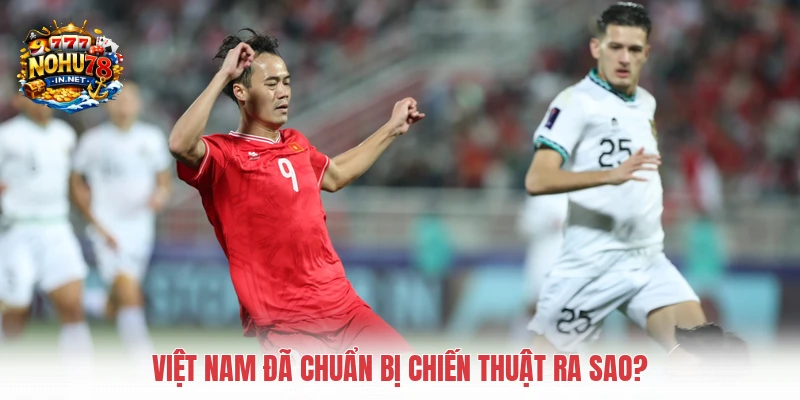 Việt Nam đã chuẩn bị chiến thuật ra sao?